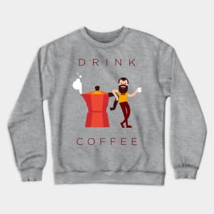 Drink Coffee Crewneck Sweatshirt
